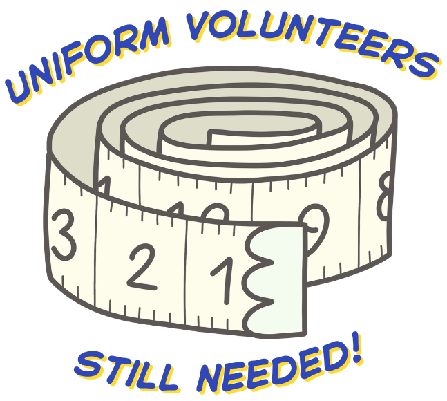 Uniform Volunteers still needed!